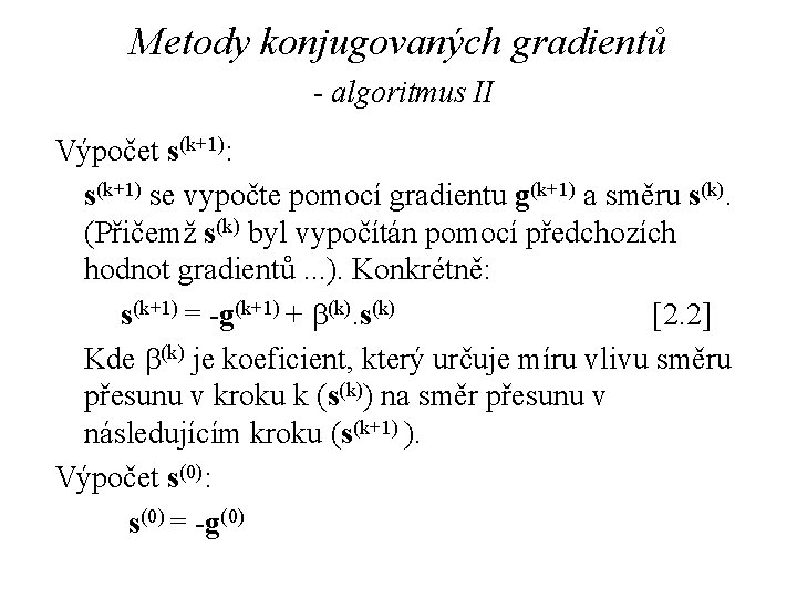 Metody konjugovaných gradientů - algoritmus II Výpočet s(k+1): s(k+1) se vypočte pomocí gradientu g(k+1)