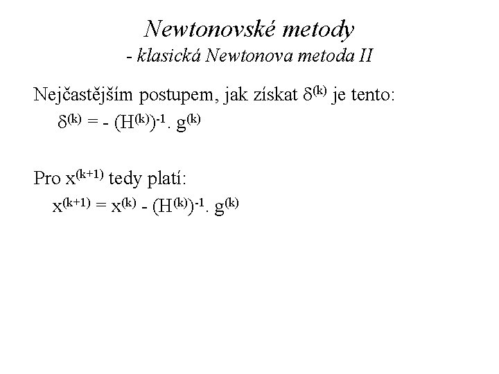 Newtonovské metody - klasická Newtonova metoda II Nejčastějším postupem, jak získat d(k) je tento: