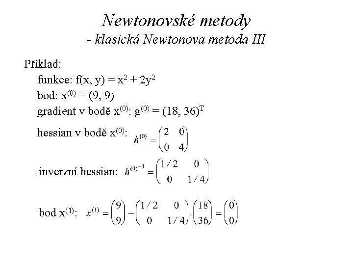 Newtonovské metody - klasická Newtonova metoda III Příklad: funkce: f(x, y) = x 2