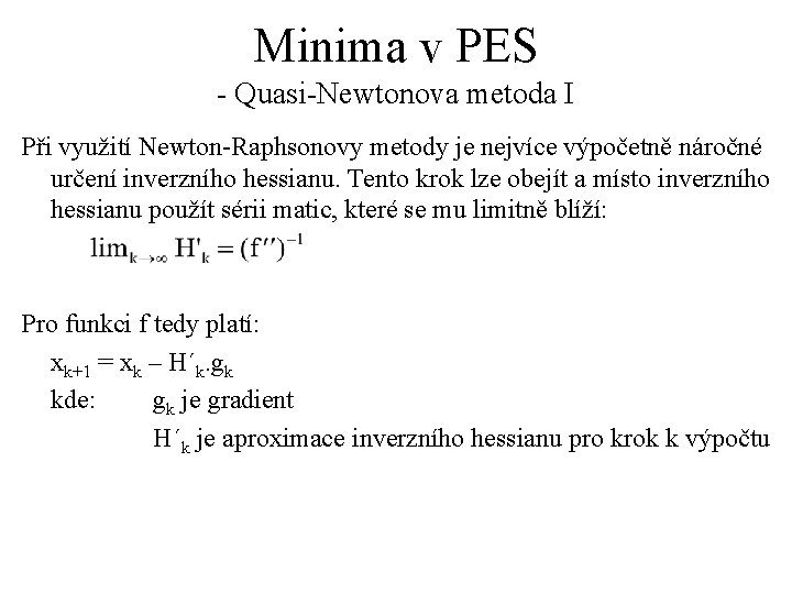 Minima v PES - Quasi-Newtonova metoda I Při využití Newton-Raphsonovy metody je nejvíce výpočetně