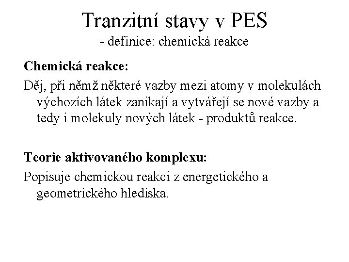 Tranzitní stavy v PES - definice: chemická reakce Chemická reakce: Děj, při němž některé