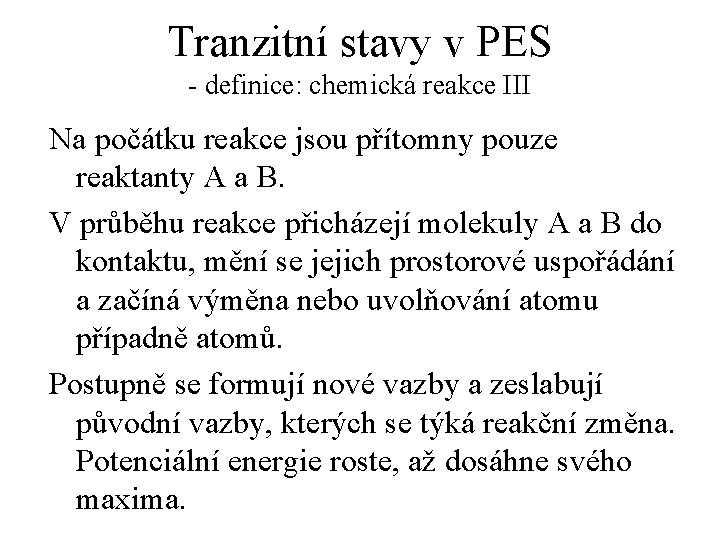 Tranzitní stavy v PES - definice: chemická reakce III Na počátku reakce jsou přítomny