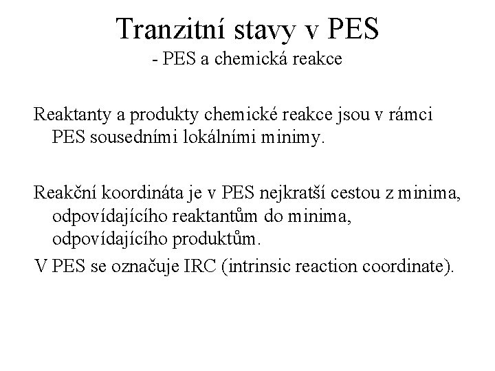 Tranzitní stavy v PES - PES a chemická reakce Reaktanty a produkty chemické reakce