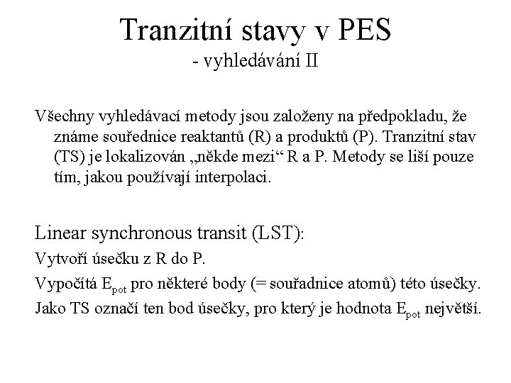 Tranzitní stavy v PES - vyhledávání II Všechny vyhledávací metody jsou založeny na předpokladu,