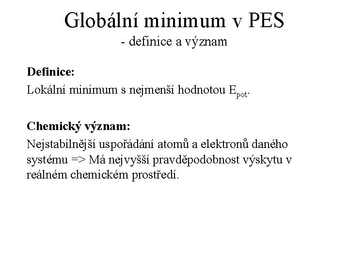 Globální minimum v PES - definice a význam Definice: Lokální minimum s nejmenší hodnotou