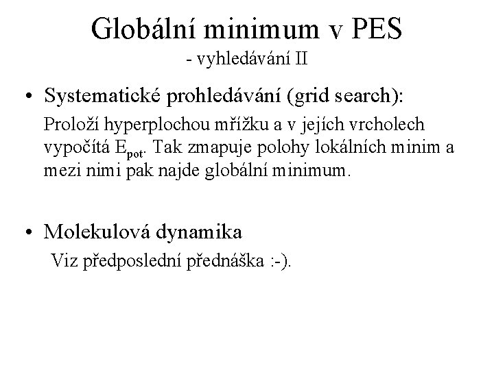 Globální minimum v PES - vyhledávání II • Systematické prohledávání (grid search): Proloží hyperplochou
