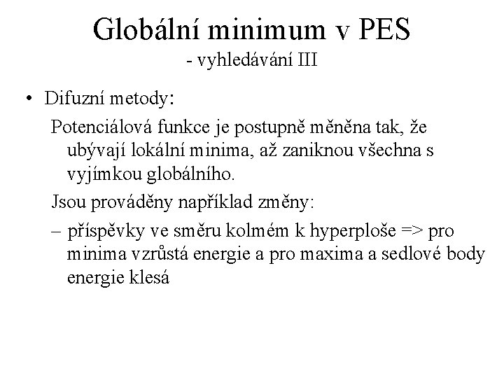 Globální minimum v PES - vyhledávání III • Difuzní metody: Potenciálová funkce je postupně