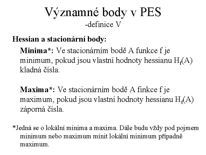 Významné body v PES -definice V Hessian a stacionární body: Minima*: Ve stacionárním bodě