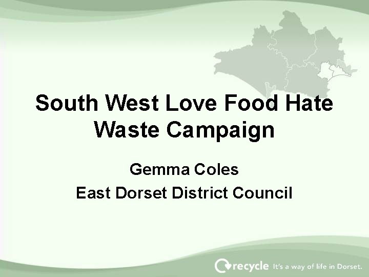 South West Love Food Hate Waste Campaign Gemma Coles East Dorset District Council 