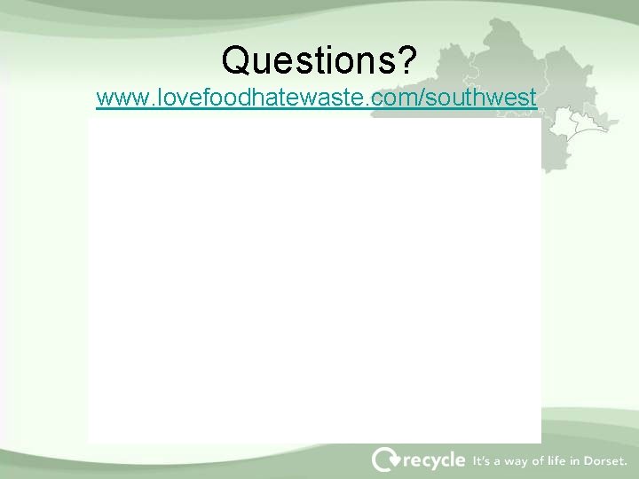 Questions? www. lovefoodhatewaste. com/southwest 