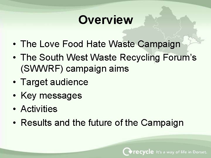 Overview • The Love Food Hate Waste Campaign • The South West Waste Recycling