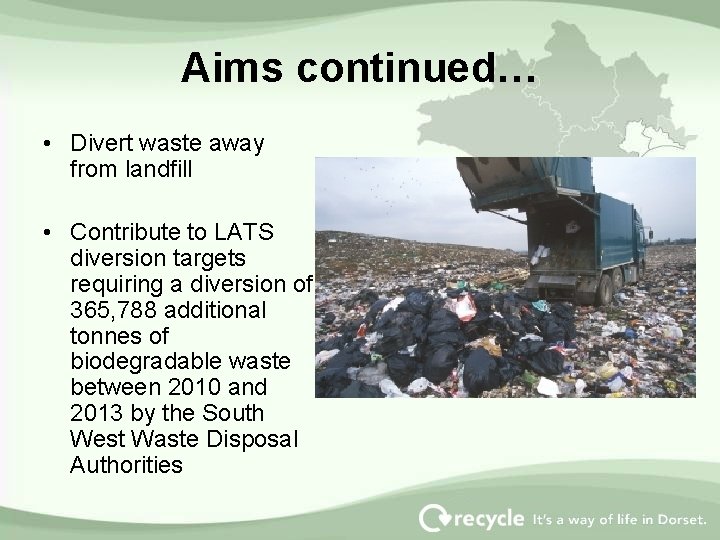 Aims continued… • Divert waste away from landfill • Contribute to LATS diversion targets