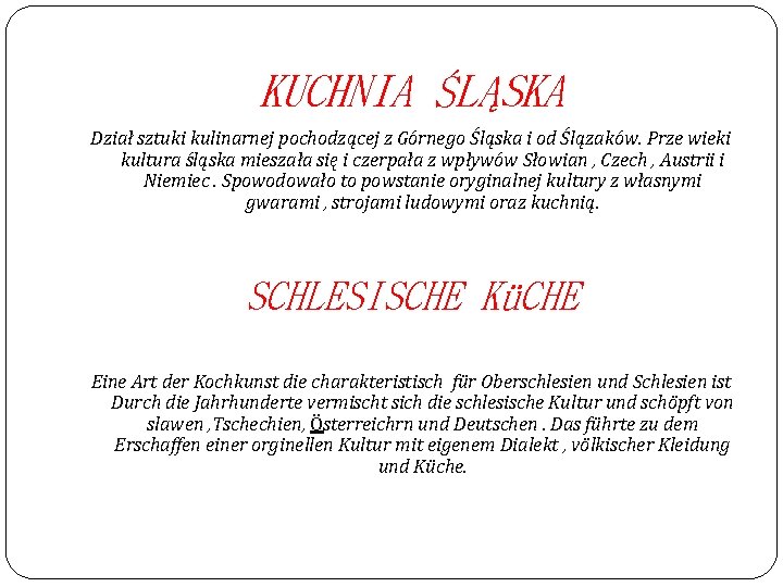 KUCHNIA ŚLĄSKA Dział sztuki kulinarnej pochodzącej z Górnego Śląska i od Ślązaków. Prze wieki