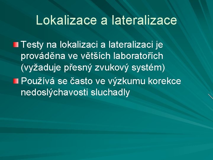 Lokalizace a lateralizace Testy na lokalizaci a lateralizaci je prováděna ve větších laboratořích (vyžaduje