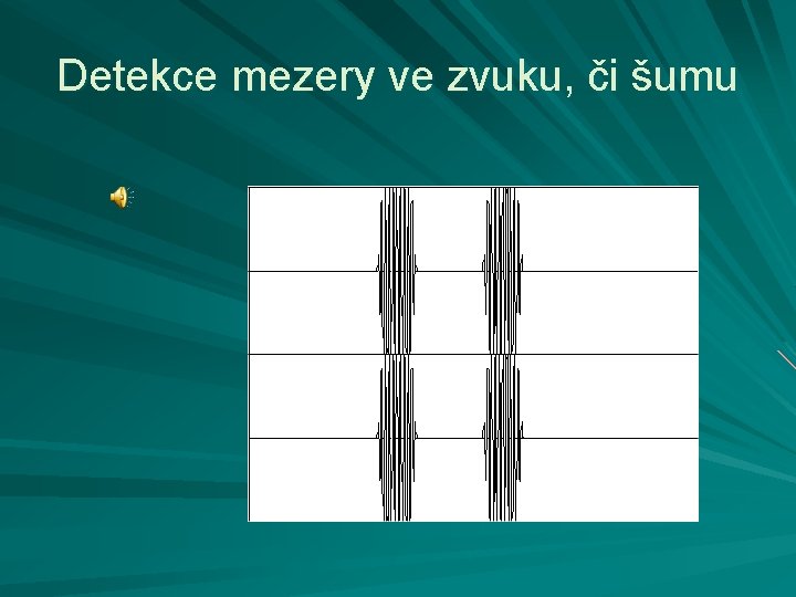 Detekce mezery ve zvuku, či šumu 