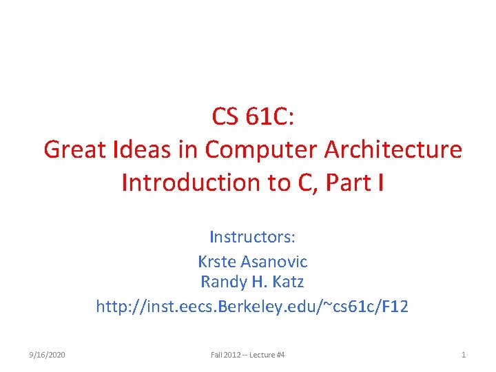 CS 61 C: Great Ideas in Computer Architecture Introduction to C, Part I Instructors: