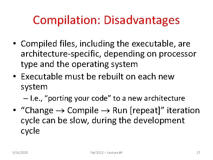 Compilation: Disadvantages • Compiled files, including the executable, are architecture-specific, depending on processor type