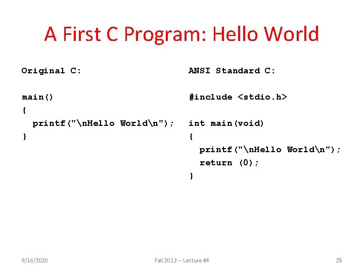 A First C Program: Hello World Original C: ANSI Standard C: main() { printf("n.