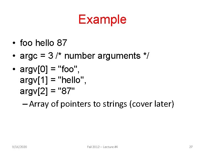 Example • foo hello 87 • argc = 3 /* number arguments */ •