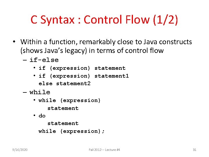 C Syntax : Control Flow (1/2) • Within a function, remarkably close to Java