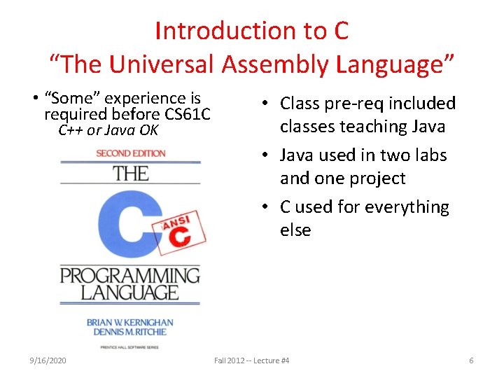 Introduction to C “The Universal Assembly Language” • “Some” experience is required before CS