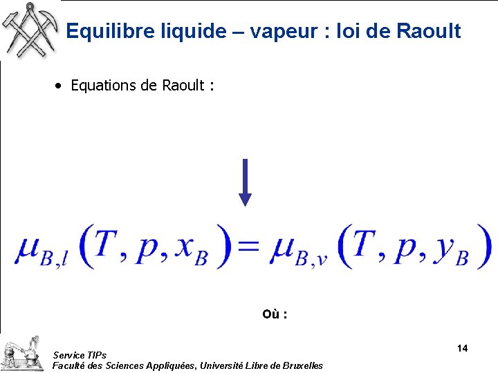 Equilibre liquide – vapeur : loi de Raoult • Equations de Raoult : Où