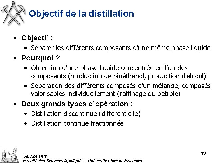 Objectif de la distillation § Objectif : • Séparer les différents composants d’une même