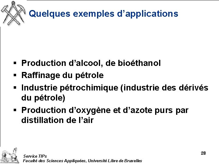 Quelques exemples d’applications § Production d’alcool, de bioéthanol § Raffinage du pétrole § Industrie