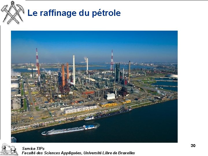 Le raffinage du pétrole Service TIPs Faculté des Sciences Appliquées, Université Libre de Bruxelles