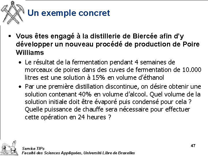 Un exemple concret § Vous êtes engagé à la distillerie de Biercée afin d’y