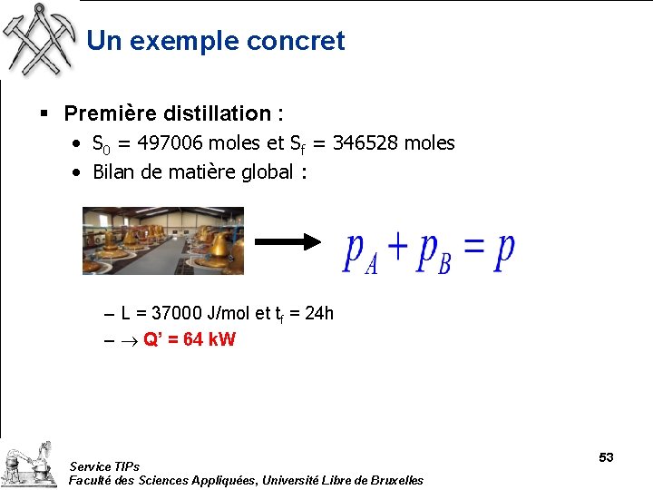 Un exemple concret § Première distillation : • S 0 = 497006 moles et