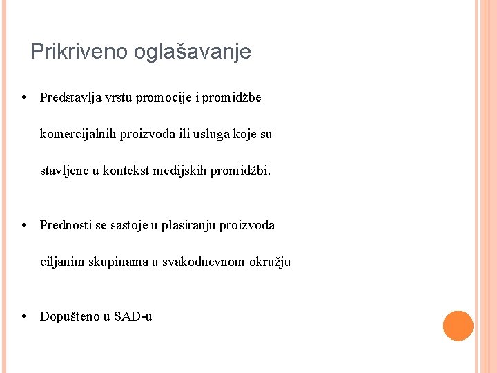 Prikriveno oglašavanje • Predstavlja vrstu promocije i promidžbe komercijalnih proizvoda ili usluga koje su