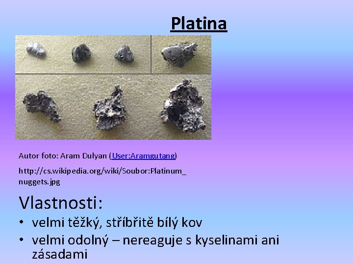 Platina Autor foto: Aram Dulyan (User: Aramgutang) http: //cs. wikipedia. org/wiki/Soubor: Platinum_ nuggets. jpg