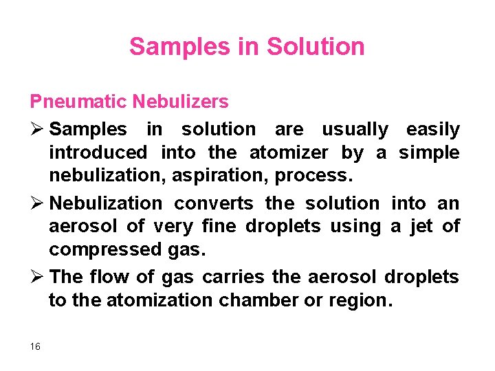 Samples in Solution Pneumatic Nebulizers Ø Samples in solution are usually easily introduced into