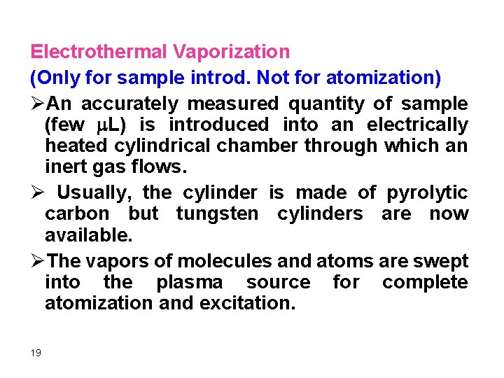 Electrothermal Vaporization (Only for sample introd. Not for atomization) ØAn accurately measured quantity of