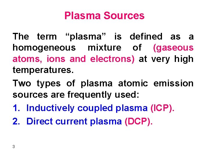 Plasma Sources The term “plasma” is defined as a homogeneous mixture of (gaseous atoms,