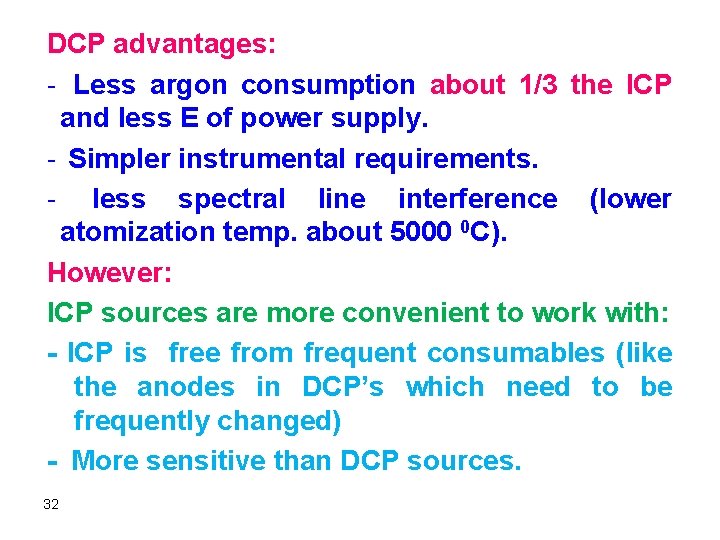 DCP advantages: - Less argon consumption about 1/3 the ICP and less E of