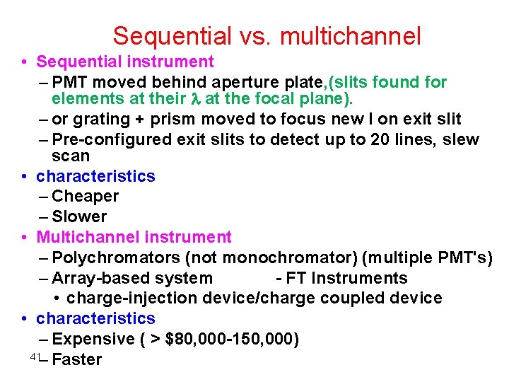 Sequential vs. multichannel • Sequential instrument – PMT moved behind aperture plate, (slits found