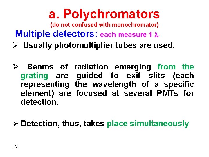 a. Polychromators (do not confused with monochromator) Multiple detectors: each measure 1 Ø Usually