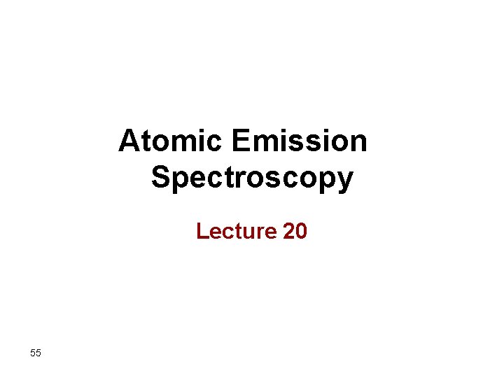Atomic Emission Spectroscopy Lecture 20 55 