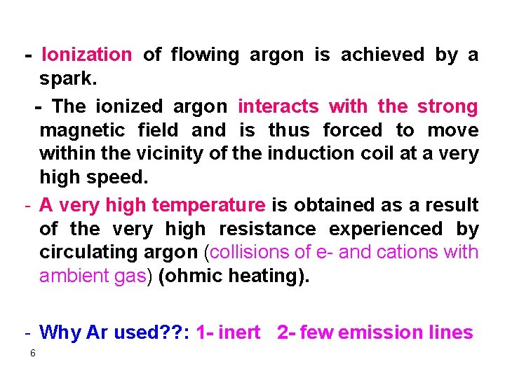 - Ionization of flowing argon is achieved by a spark. - The ionized argon