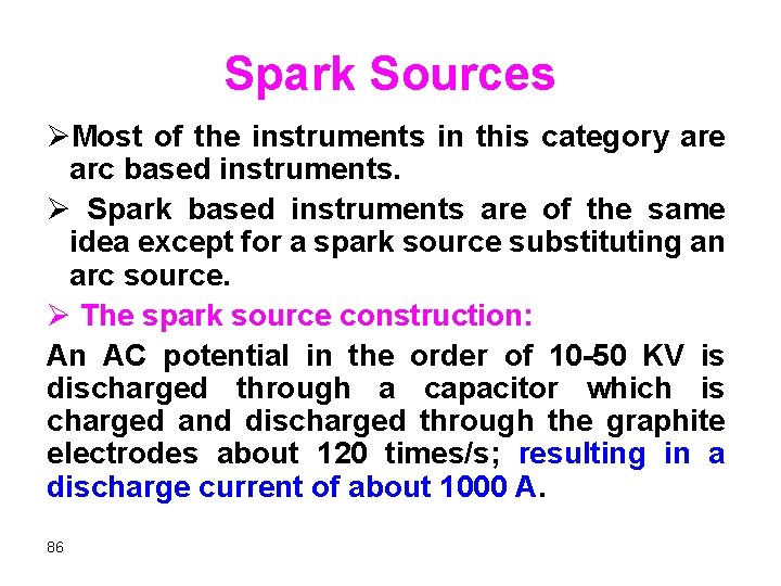 Spark Sources ØMost of the instruments in this category are arc based instruments. Ø