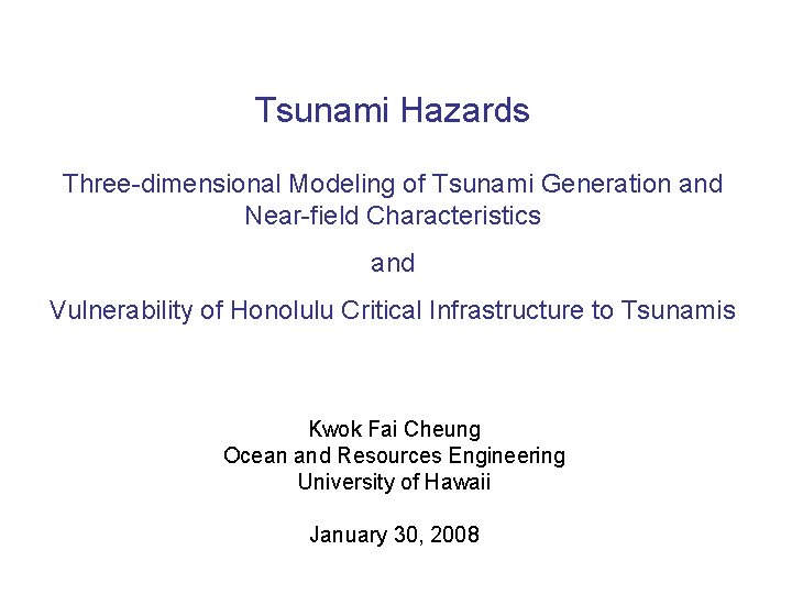 Tsunami Hazards Three-dimensional Modeling of Tsunami Generation and Near-field Characteristics and Vulnerability of Honolulu