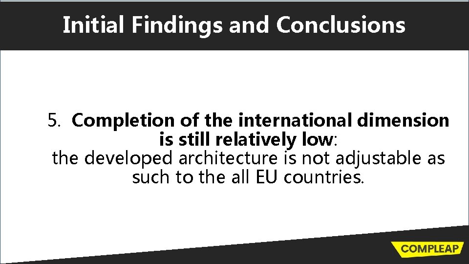 Initial Findings and Conclusions 5. Completion of the international dimension is still relatively low: