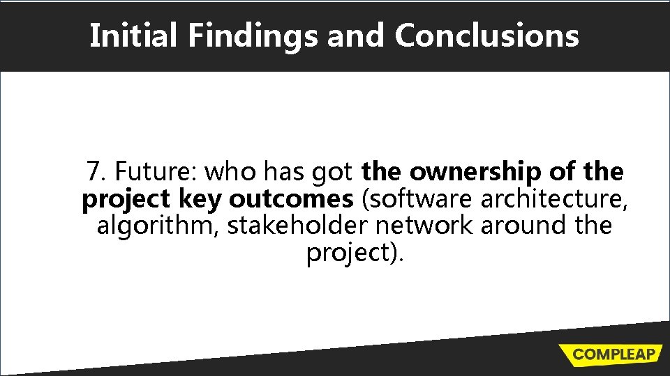 Initial Findings and Conclusions 7. Future: who has got the ownership of the project