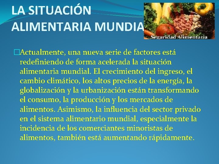 LA SITUACIÓN ALIMENTARIA MUNDIAL. �Actualmente, una nueva serie de factores está redefiniendo de forma