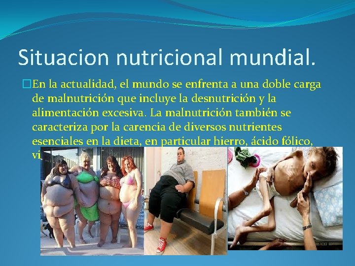 Situacion nutricional mundial. �En la actualidad, el mundo se enfrenta a una doble carga