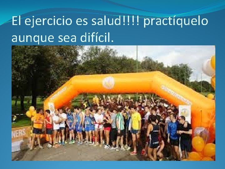 El ejercicio es salud!!!! practíquelo aunque sea difícil. 