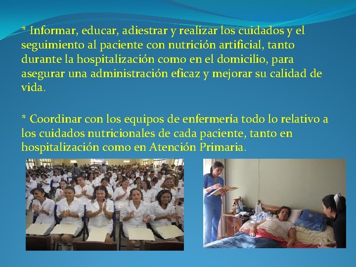 * Informar, educar, adiestrar y realizar los cuidados y el seguimiento al paciente con