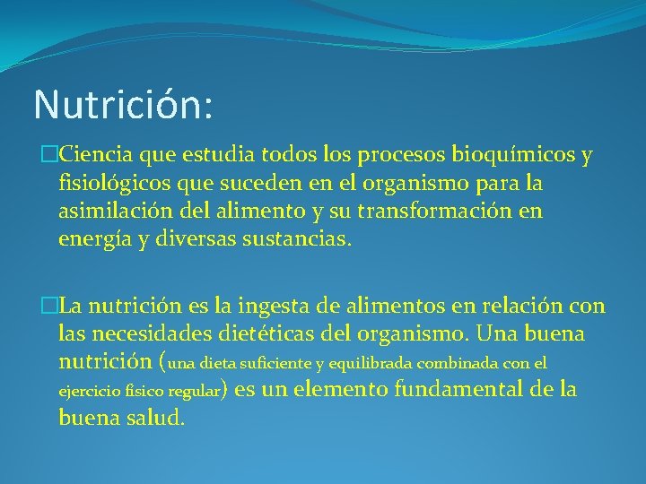 Nutrición: �Ciencia que estudia todos los procesos bioquímicos y fisiológicos que suceden en el